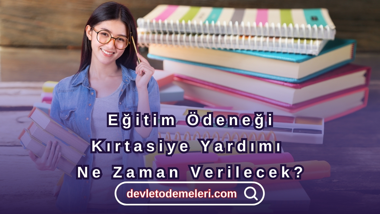 Eğitim Ödeneği Kırtasiye Yardımı Ne Zaman Verilecek? Hesaplara Yattı Mı?