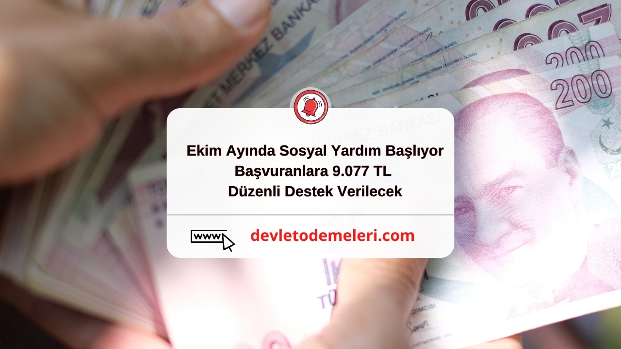 Ekim Ayında Sosyal Yardım Başlıyor. Başvuranlara 9.077 TL Düzenli Destek Verilecek