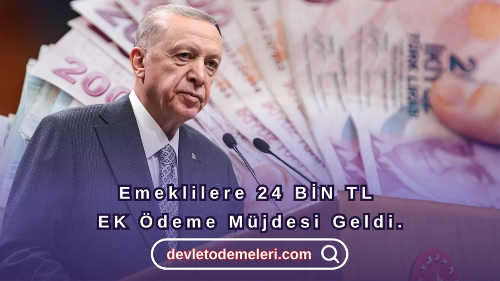 Emeklilere 24 BİN TL EK Ödeme