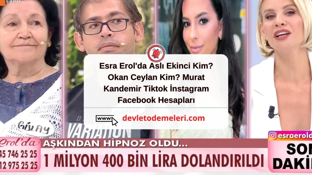 Esra Erol'da Aslı Ekinci Kim? Okan Ceylan Kim? Murat Kandemir