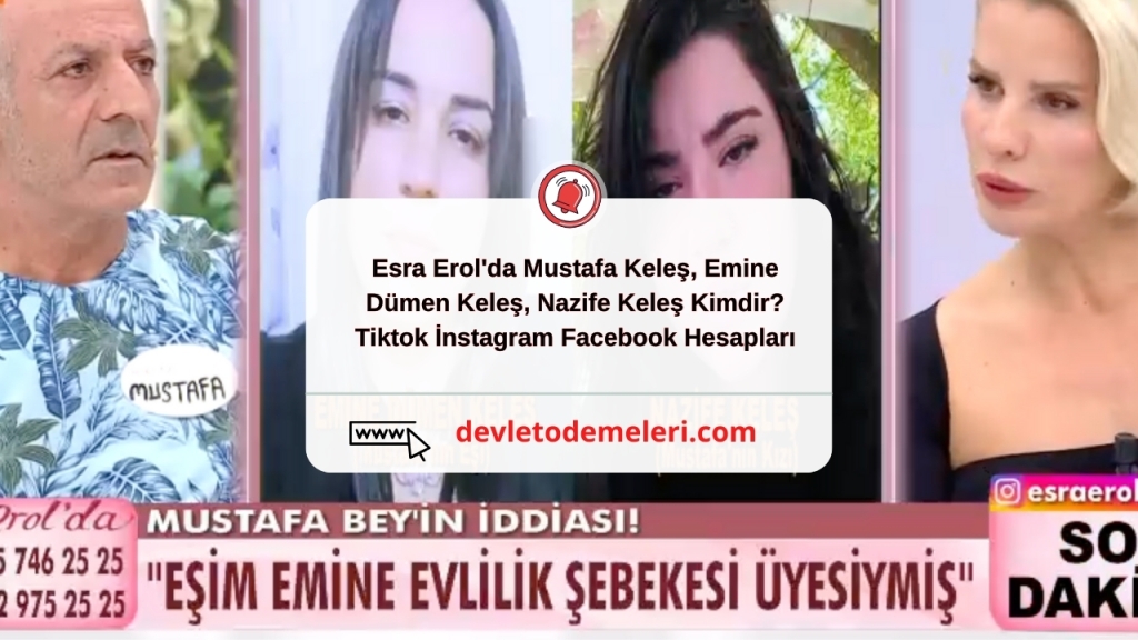 Esra Erol'da Mustafa Keleş, Emine Dümen Keleş, Nazife Keleş Kimdir? Tiktok İnstagram Facebook Hesapları