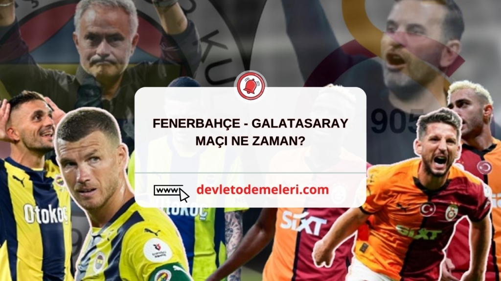 FENERBAHÇE - GALATASARAY MAÇI NE ZAMAN?