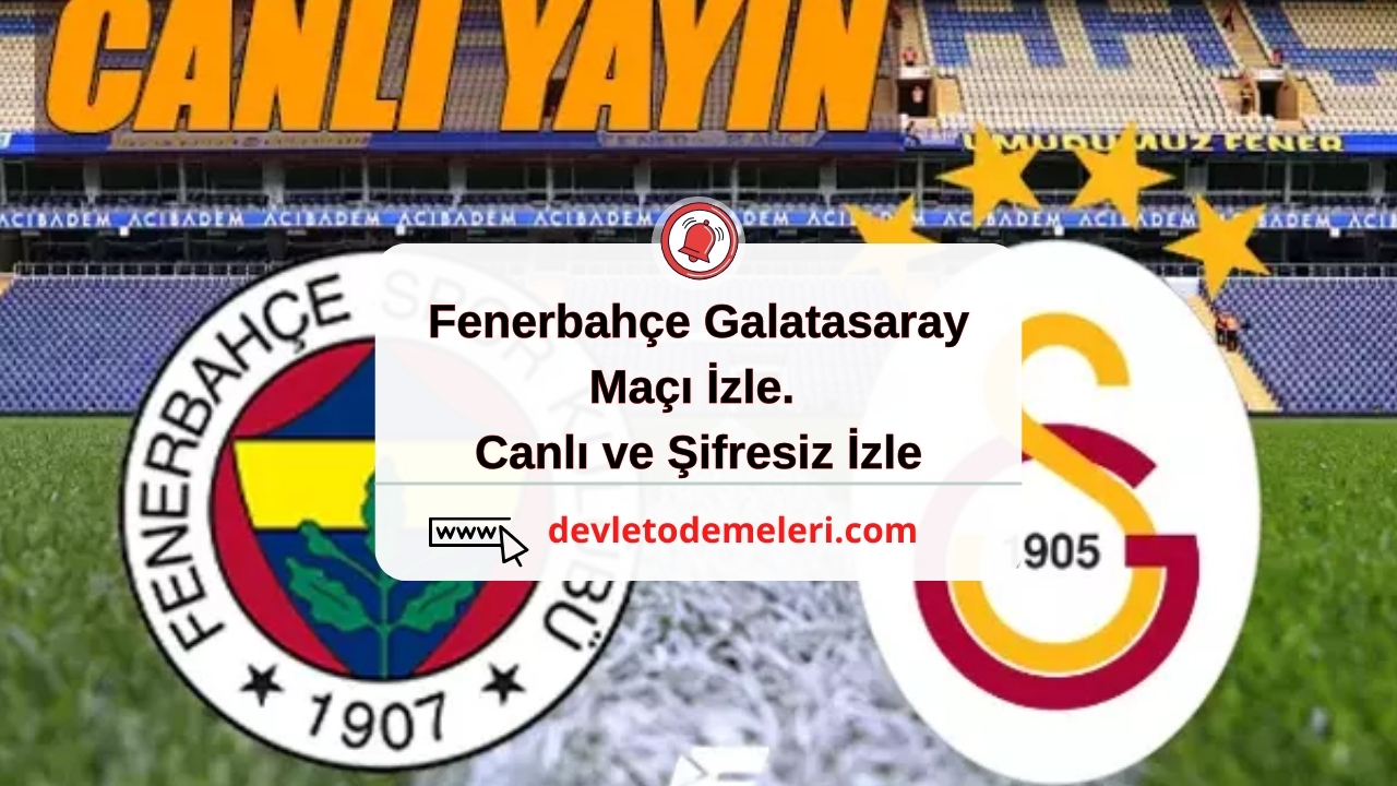 Fenerbahçe Galatasaray Maçı İzle. Canlı ve Şifresiz İzle