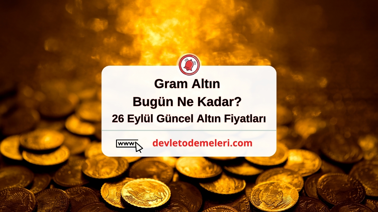 Gram Altın Bugün Ne Kadar? 26 Eylül Güncel Altın Fiyatları