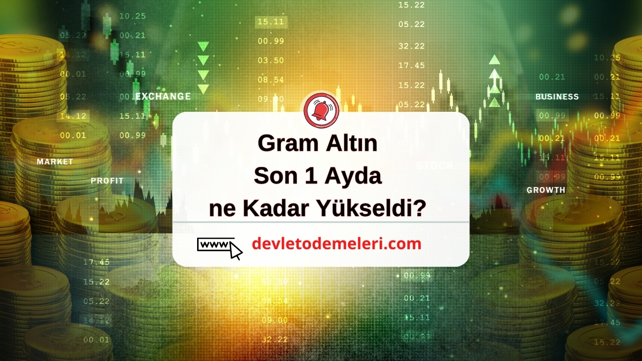 Gram Altın Son 1 Ayda ne Kadar Yükseldi? 