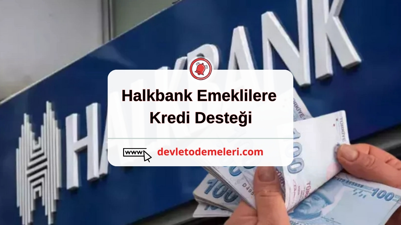 Halkbank Emeklilere kredi Desteği