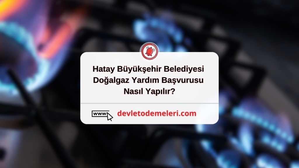 Hatay Büyükşehir Belediyesi Doğalgaz Yardım Başvurusu