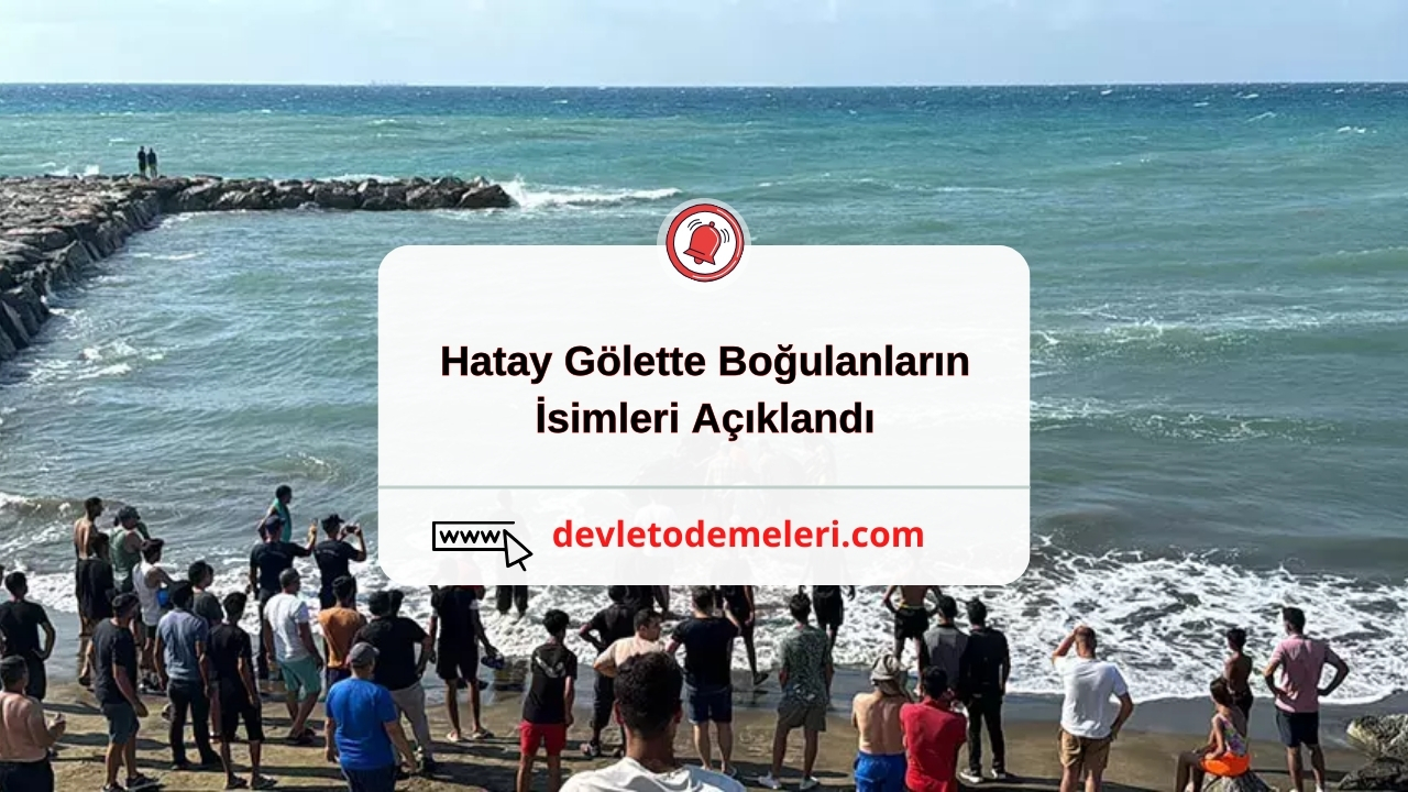 Hatay Gölette Boğulanların İsimleri Açıklandı