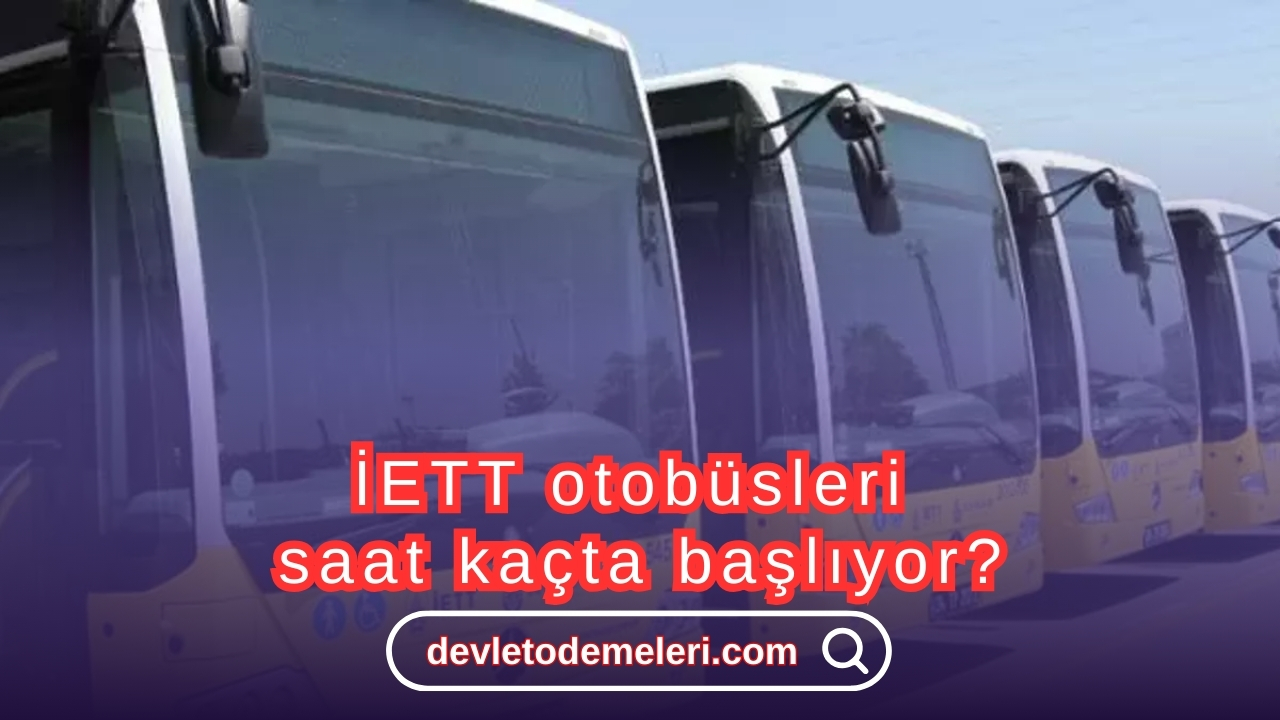 İETT otobüsleri saat kaçta başlıyor?