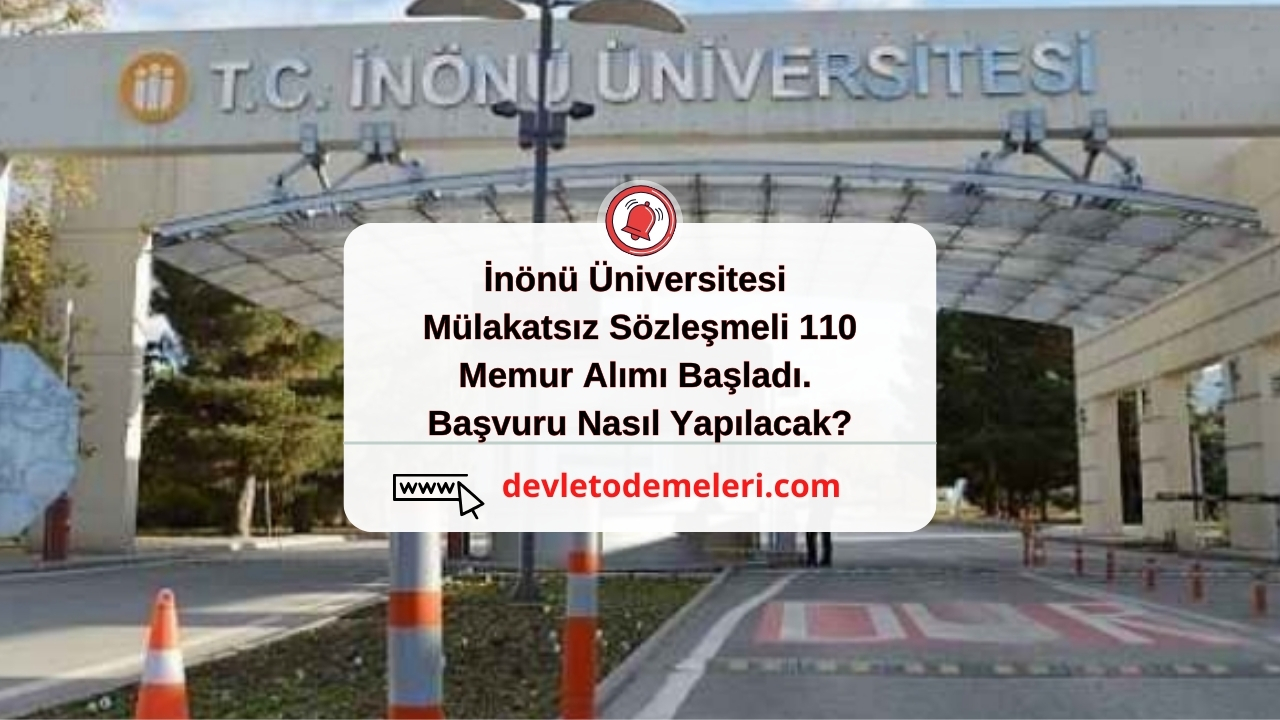 İnönü Üniversitesi Mülakatsız Sözleşmeli 110 Memur Alımı Başladı. Başvuru Nasıl Yapılacak?