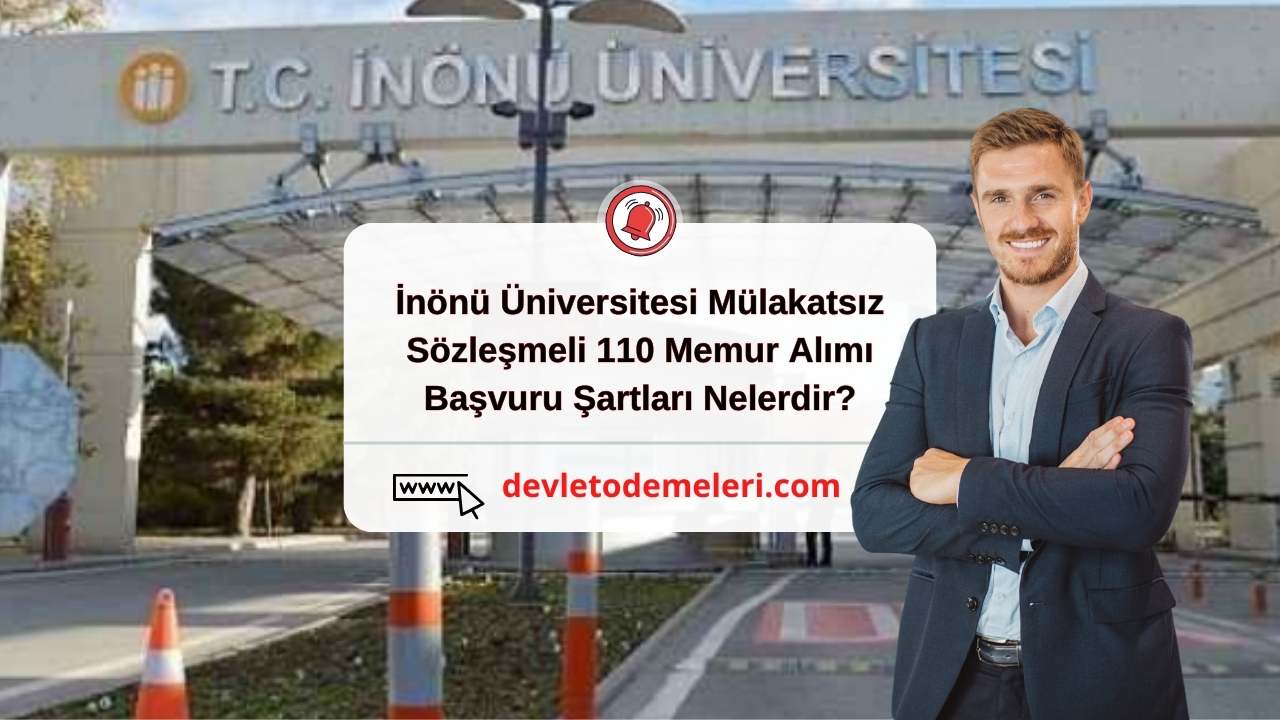 İnönü Üniversitesi Mülakatsız Sözleşmeli 110 Memur Alımı Başvuru Şartları Nelerdir?