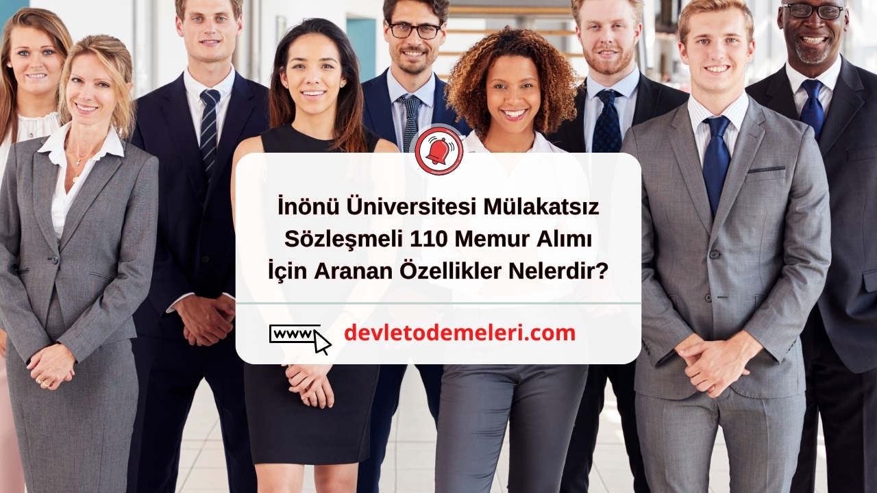 İnönü Üniversitesi Mülakatsız Sözleşmeli 110 Memur Alımı İçin Aranan Özellikler Nelerdir?