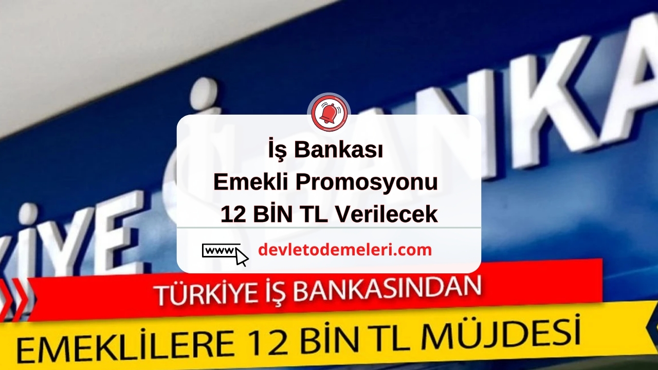 İş Bankası Emekli Promosyonu. 12 BİN TL Verilecek