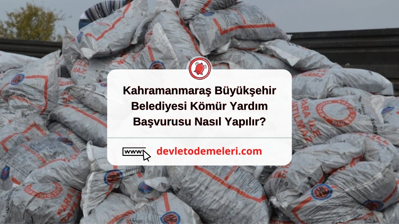 Kahramanmaraş Büyükşehir Belediyesi Kömür Yardım Başvurusu Nasıl Yapılır?