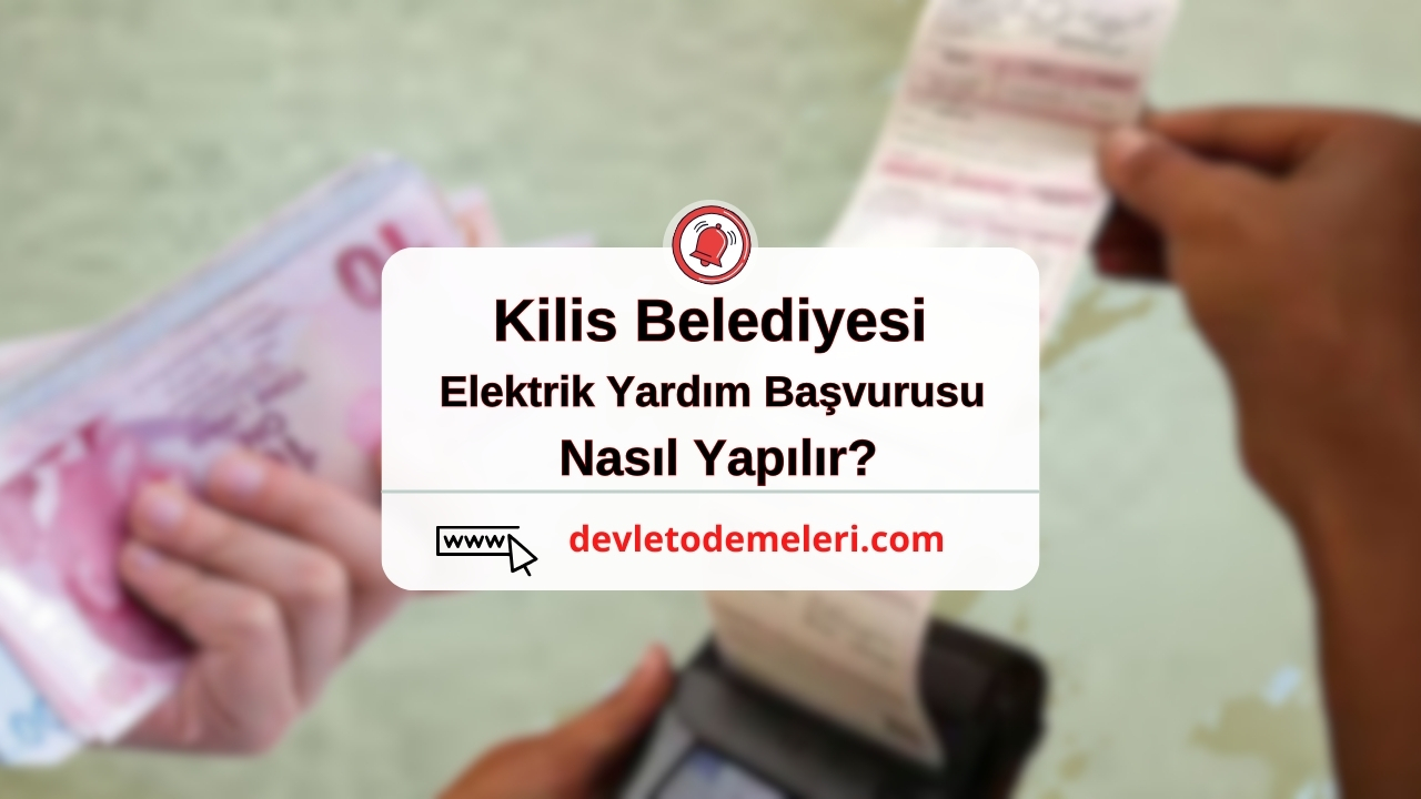 Kilis Belediyesi Elektrik Yardım Başvurusu Nasıl Yapılır?