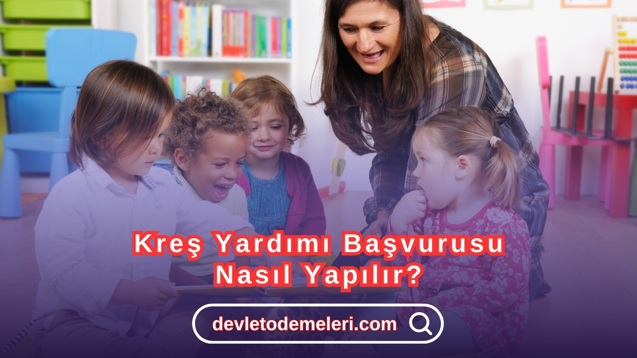 Kreş Yardımı Başvurusu Nasıl Yapılır?