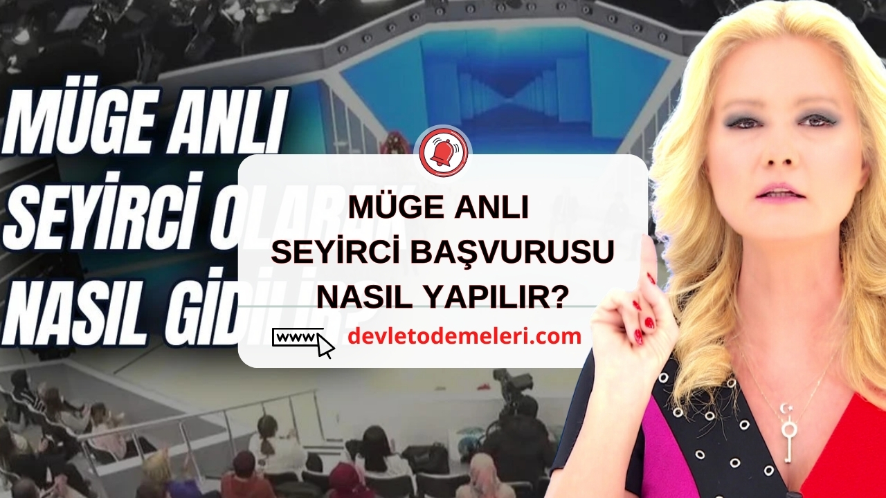 MÜGE ANLI SEYİRCİ BAŞVURUSU NASIL YAPILIR?