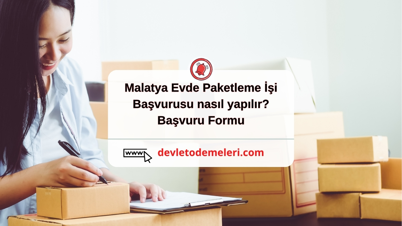 Malatya Evde Paketleme İşi başvurusu nasıl yapılır?