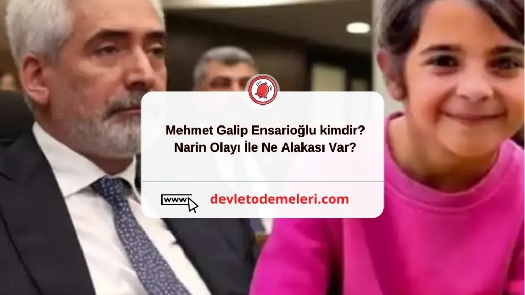 Mehmet Galip Ensarioğlu kimdir? Narin Olayı İle Ne Alakası Var?