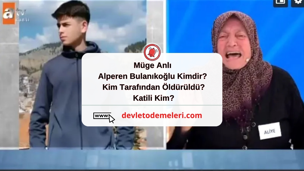 Müge Anlı Alperen Bulanıkoğlu Kimdir? Kim Tarafından Öldürüldü? Katili Kim?