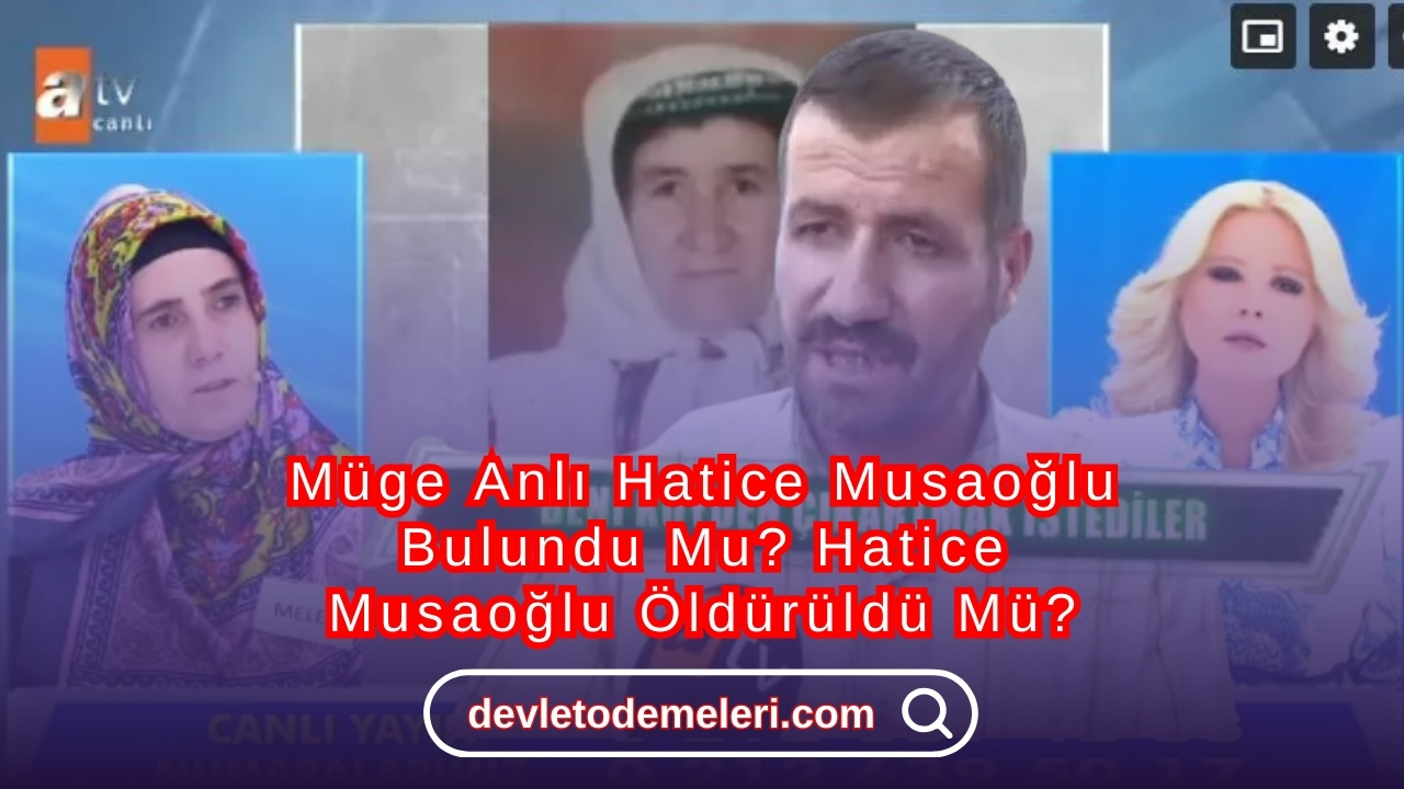 Müge Anlı Hatice Musaoğlu Bulundu Mu? Hatice Musaoğlu Öldürüldü Mü? Hatice Musaoğlu'nu Kim Öldürdü?