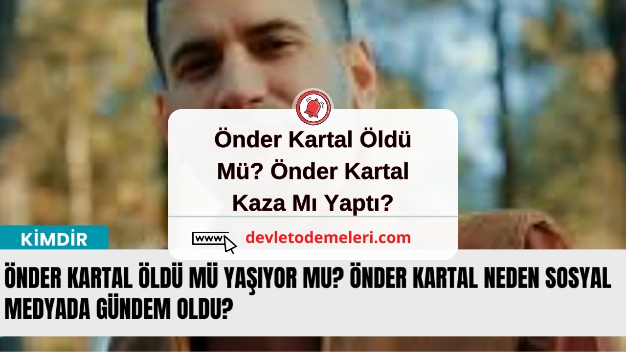 Önder Kartal Öldü Mü? Önder Kartal Kaza Mı Yaptı?