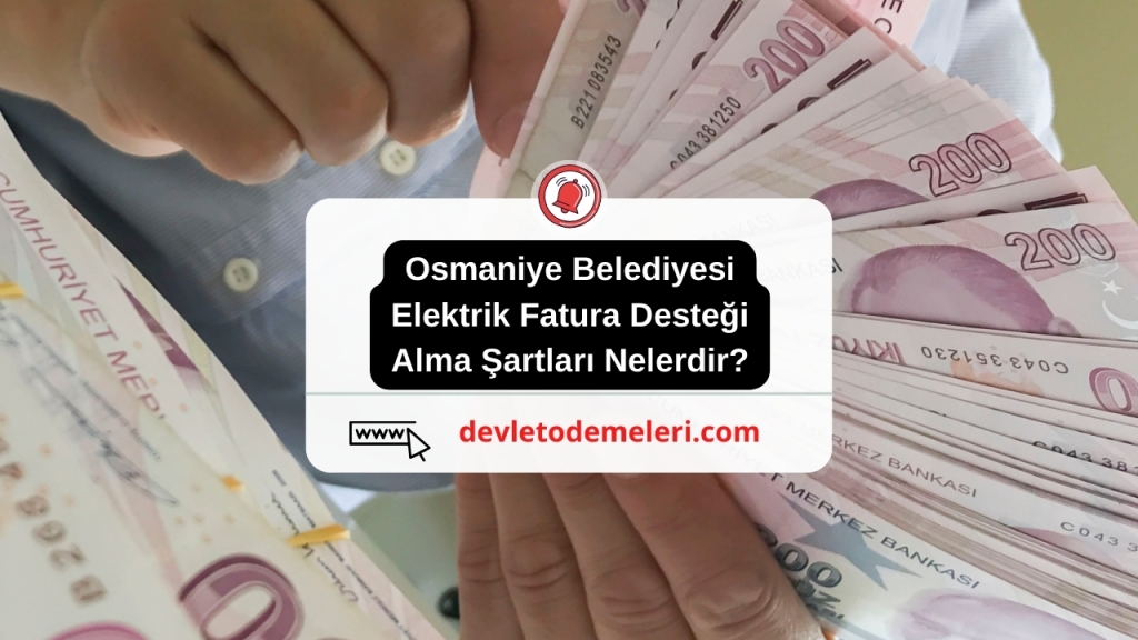 Osmaniye Belediyesi Elektrik Fatura Desteği Alma Şartları Nelerdir?