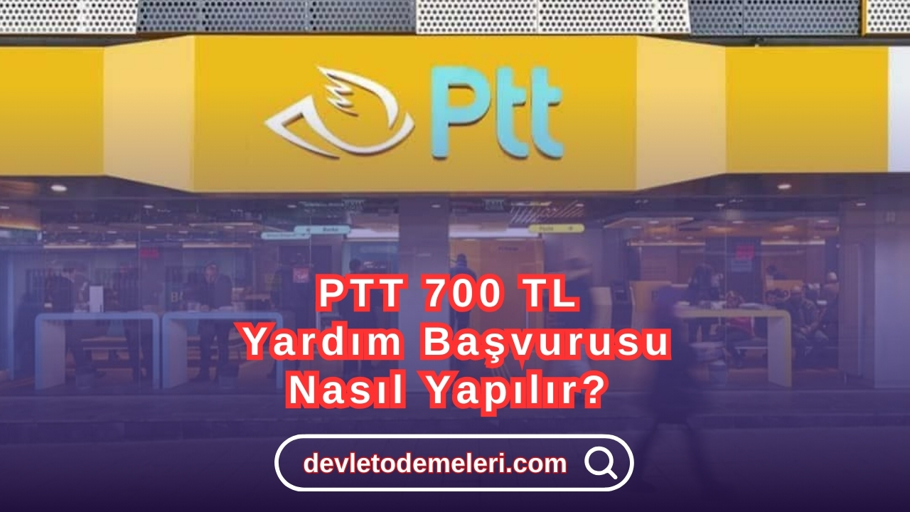 PTT 700 TL Yardım Başvurusu Nasıl Yapılır?