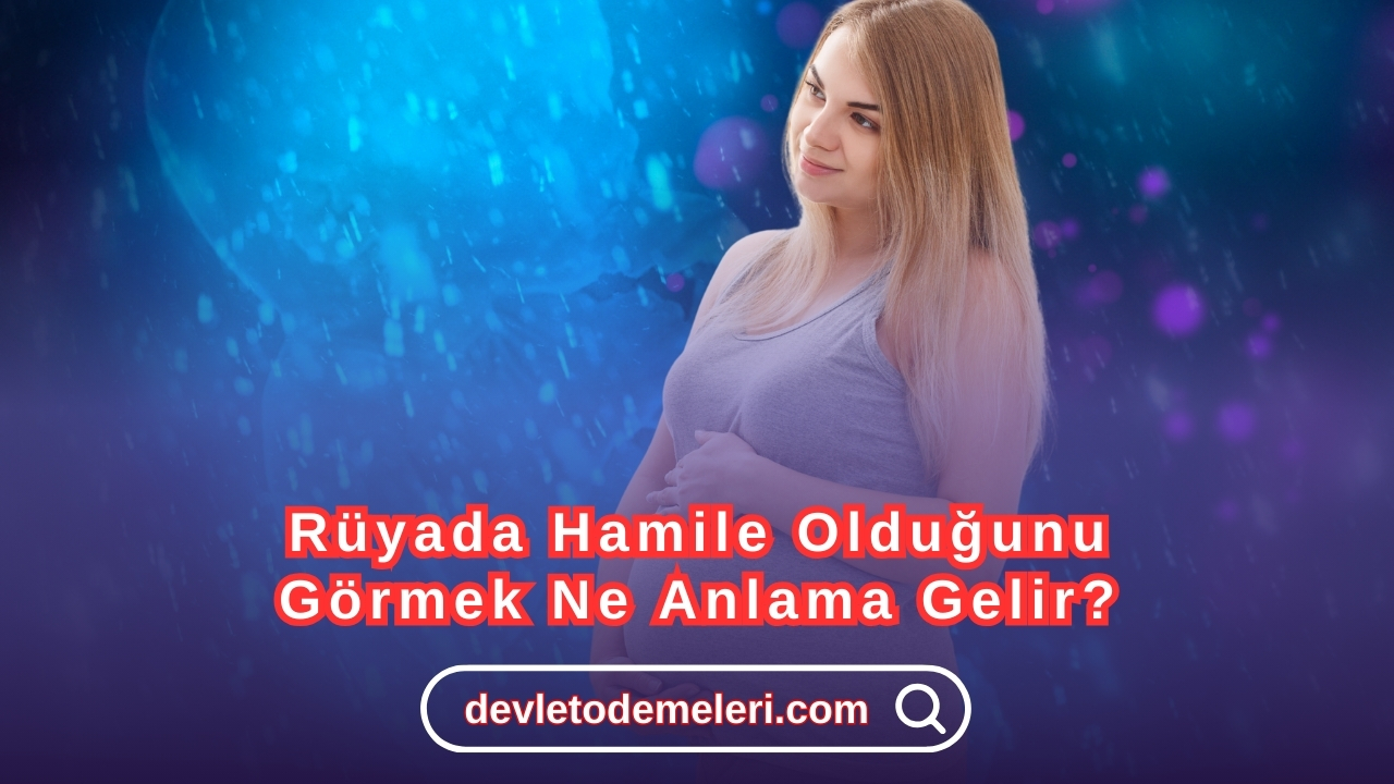 Rüyada Hamile Olduğunu Görmek Ne Anlama Gelir?