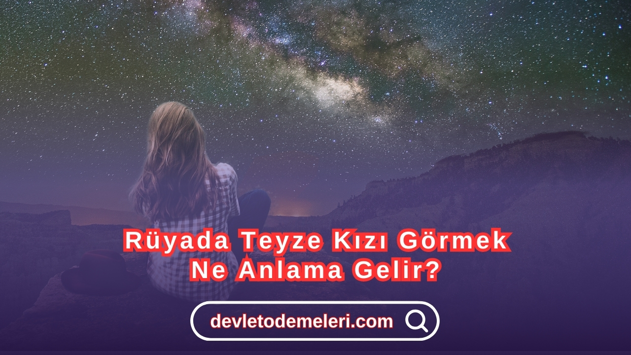 Rüyada Teyze Kızı Görmek Ne Anlama Gelir?