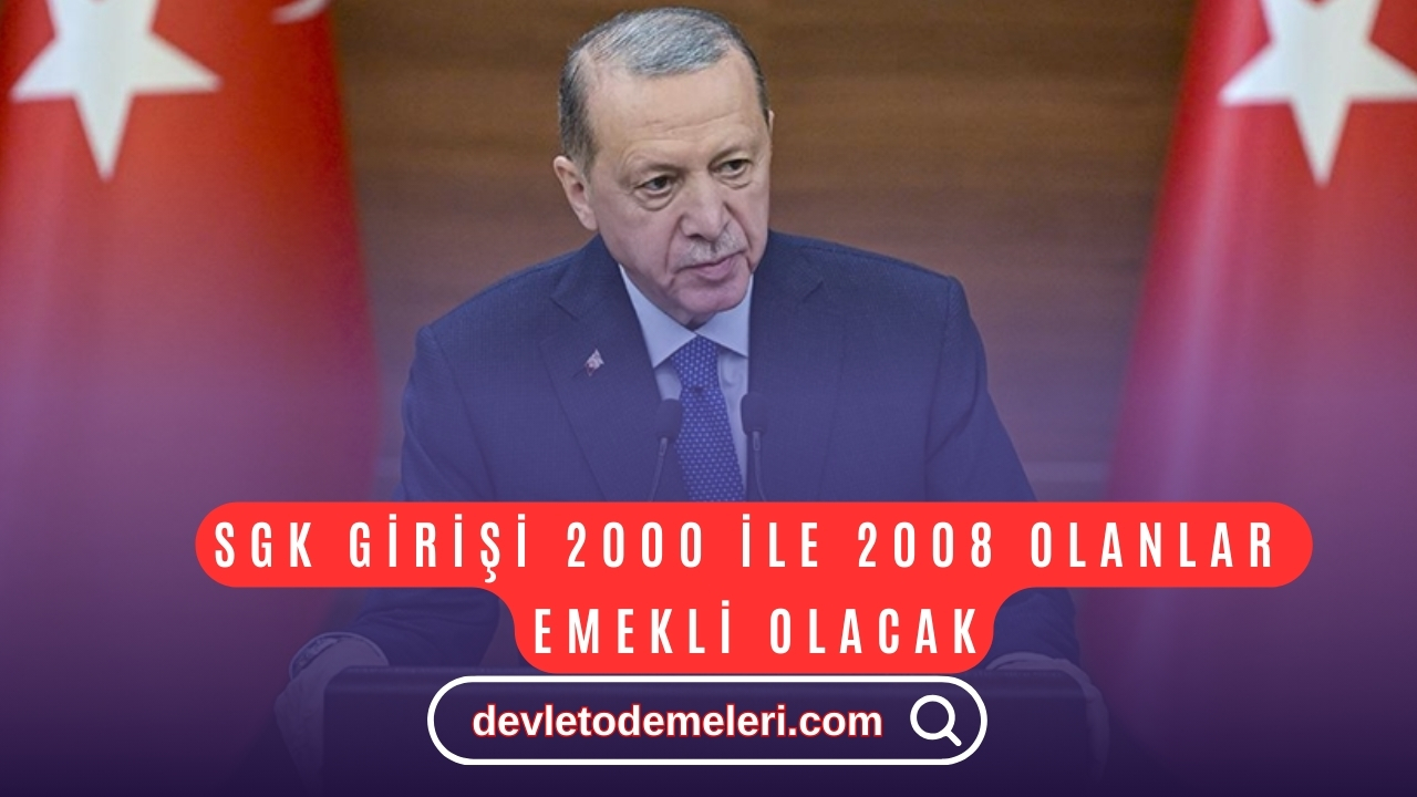 SGK GİRİŞİ 2000 İLE 2008 OLANLAR EMEKLİ OLACAK