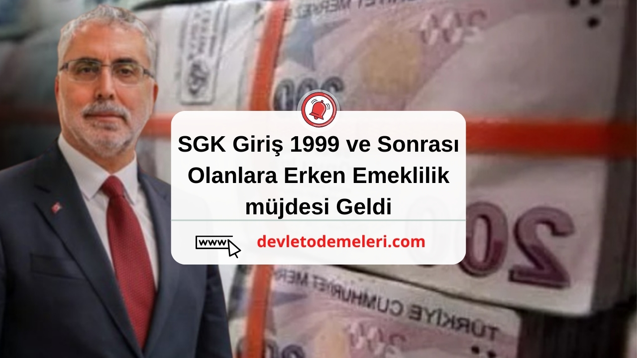 SGK Giriş 1999 ve Sonrası Olanlara Erken Emeklilik müjdesi Geldi