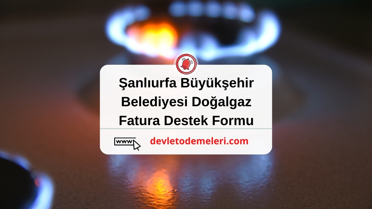 Şanlıurfa Büyükşehir Belediyesi Doğalgaz Fatura Destek Formu