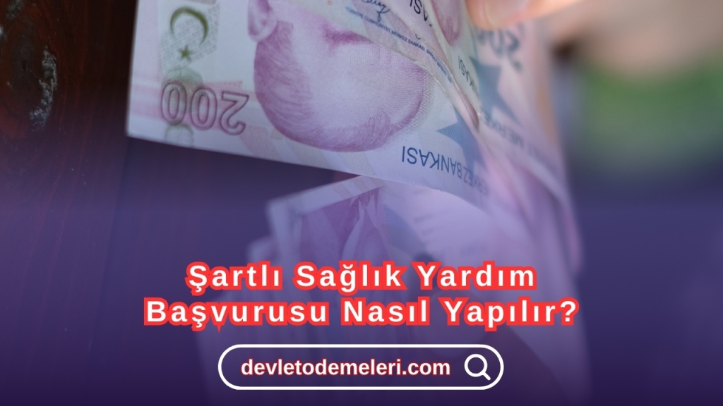 Şartlı Sağlık Yardım Başvurusu Nasıl Yapılır?