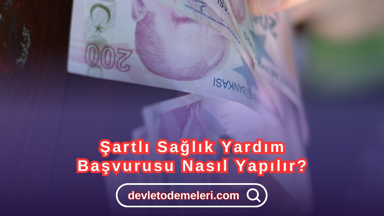 Şartlı Sağlık Yardım Başvurusu Nasıl Yapılır?