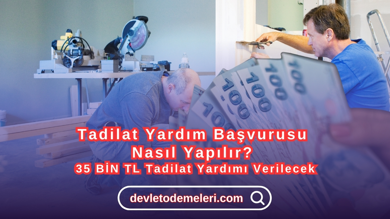 Tadilat Yardım Başvurusu Nasıl Yapılır? 35 BİN TL Tadilat Yardımı Verilecek