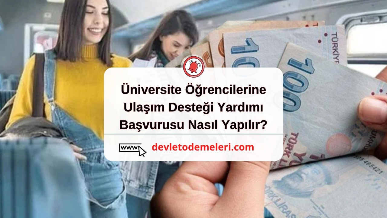 Üniversite Öğrencilerine Ulaşım Desteği Yardımı Başvurusu Nasıl Yapılır?