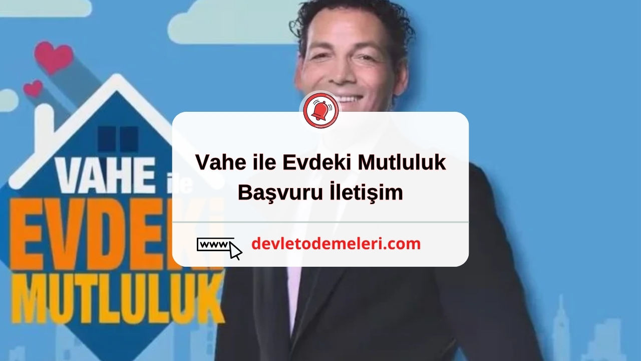 Vahe ile Evdeki Mutluluk Başvuru İletişim