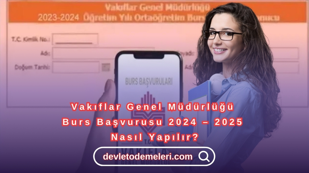 Vakıflar Genel Müdürlüğü Burs Başvurusu 2024 – 2025 Nasıl Yapılır?