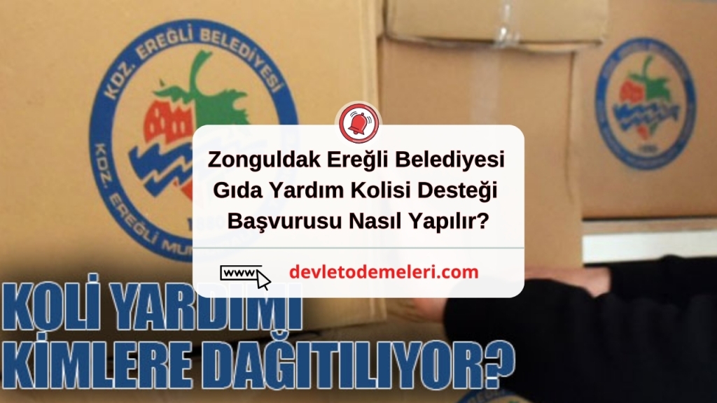 Zonguldak Ereğli Belediyesi Gıda Yardım Kolisi Desteği Başladı. Kimler Başvurabilir?