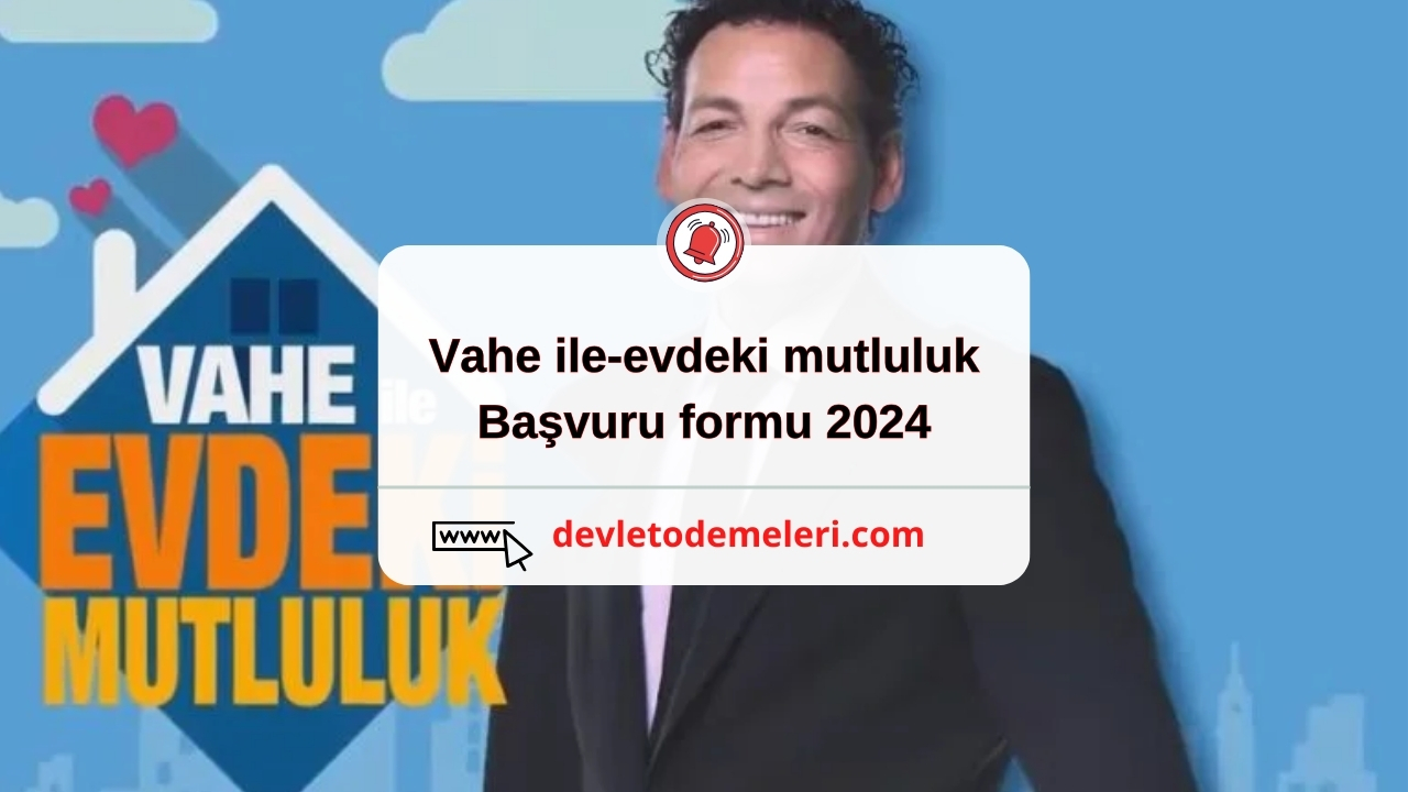 vahe ile-evdeki mutluluk başvuru formu 2024