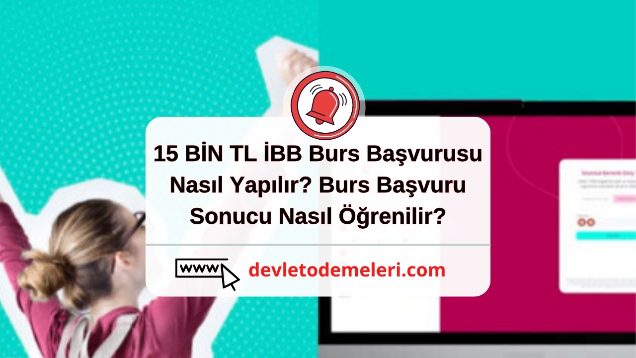 15 BİN TL İBB Burs Başvurusu Nasıl Yapılır? Burs Başvuru Sonucu Nasıl Öğrenilir?