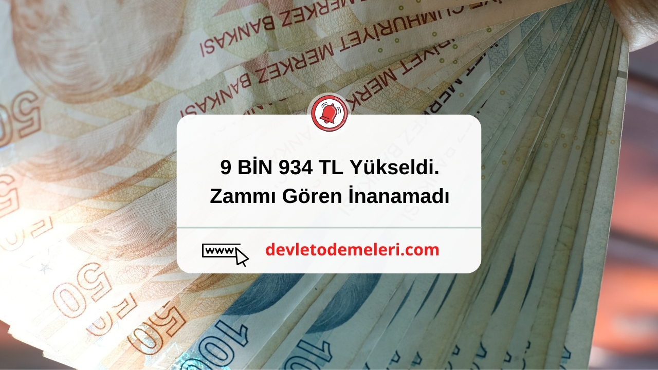 9 BİN 934 TL Yükseldi. Zammı Gören İnanamadı