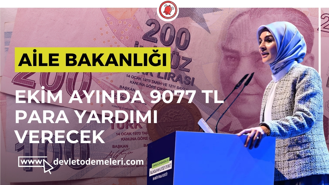 Aile Bakanlığı Ekim Ayında 9077 TL Para Yardımı Verecek