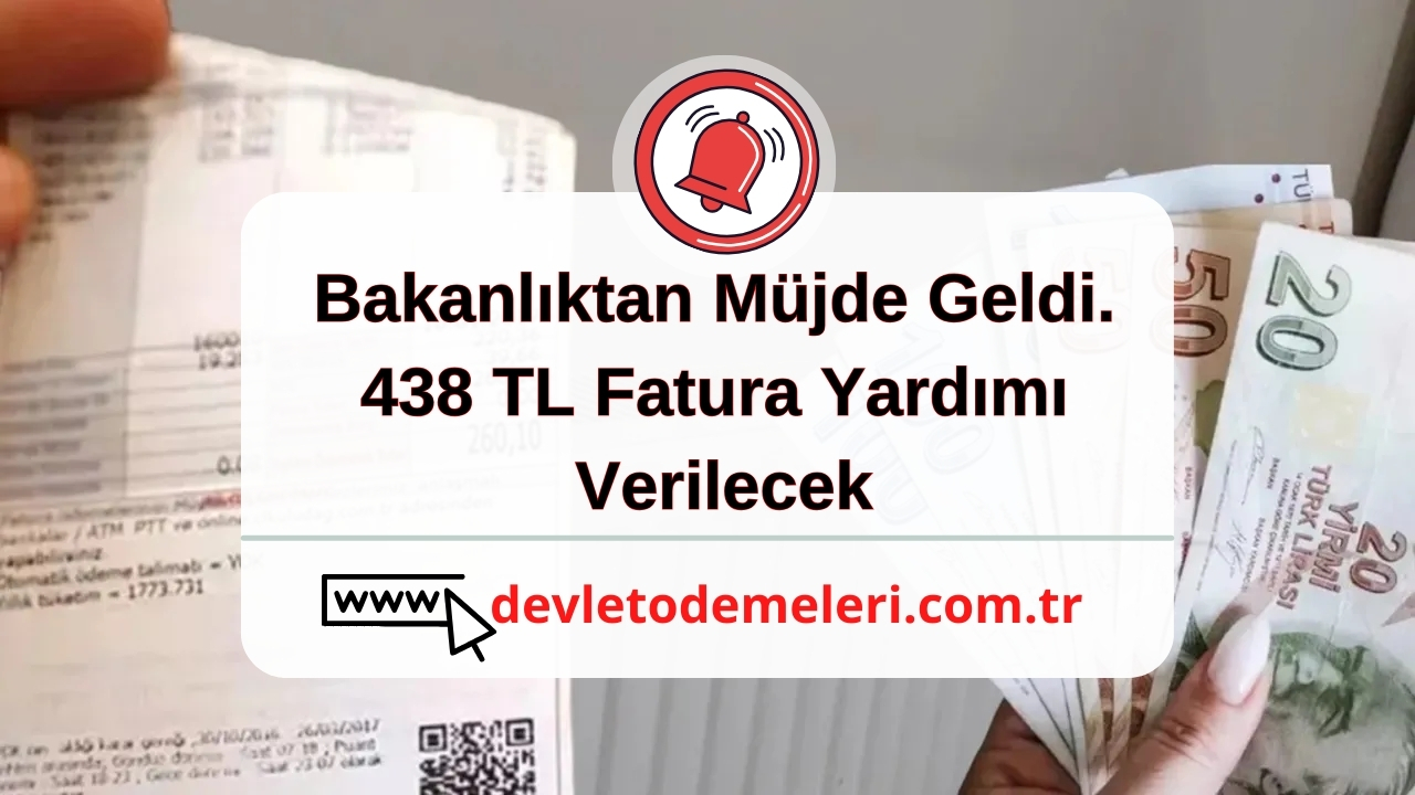 Bakanlıktan Müjde Geldi. 438 TL Fatura Yardımı Verilecek