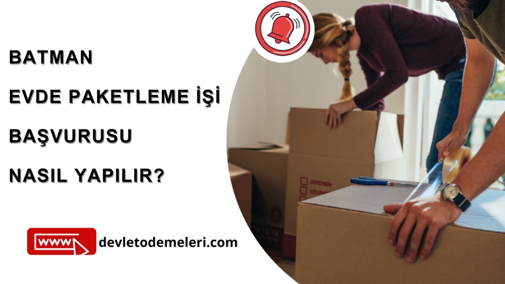 Batman Evde Paketleme İşi başvurusu nasıl yapılır?