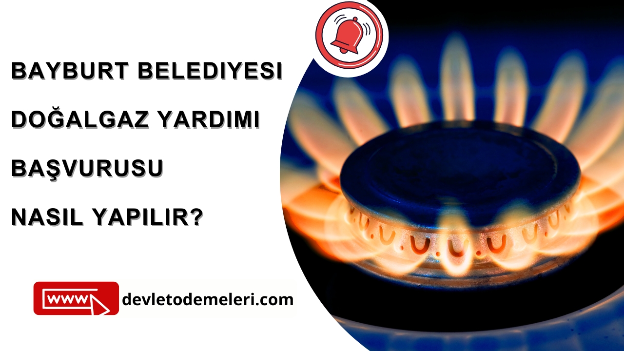 Bayburt Belediyesi Doğalgaz Yardımı Başvurusu Nasıl Yapılır?