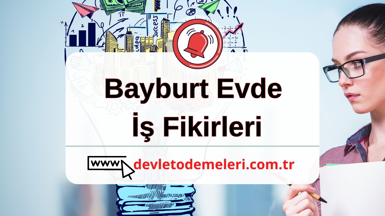 Bayburt Evde İş Fikirleri