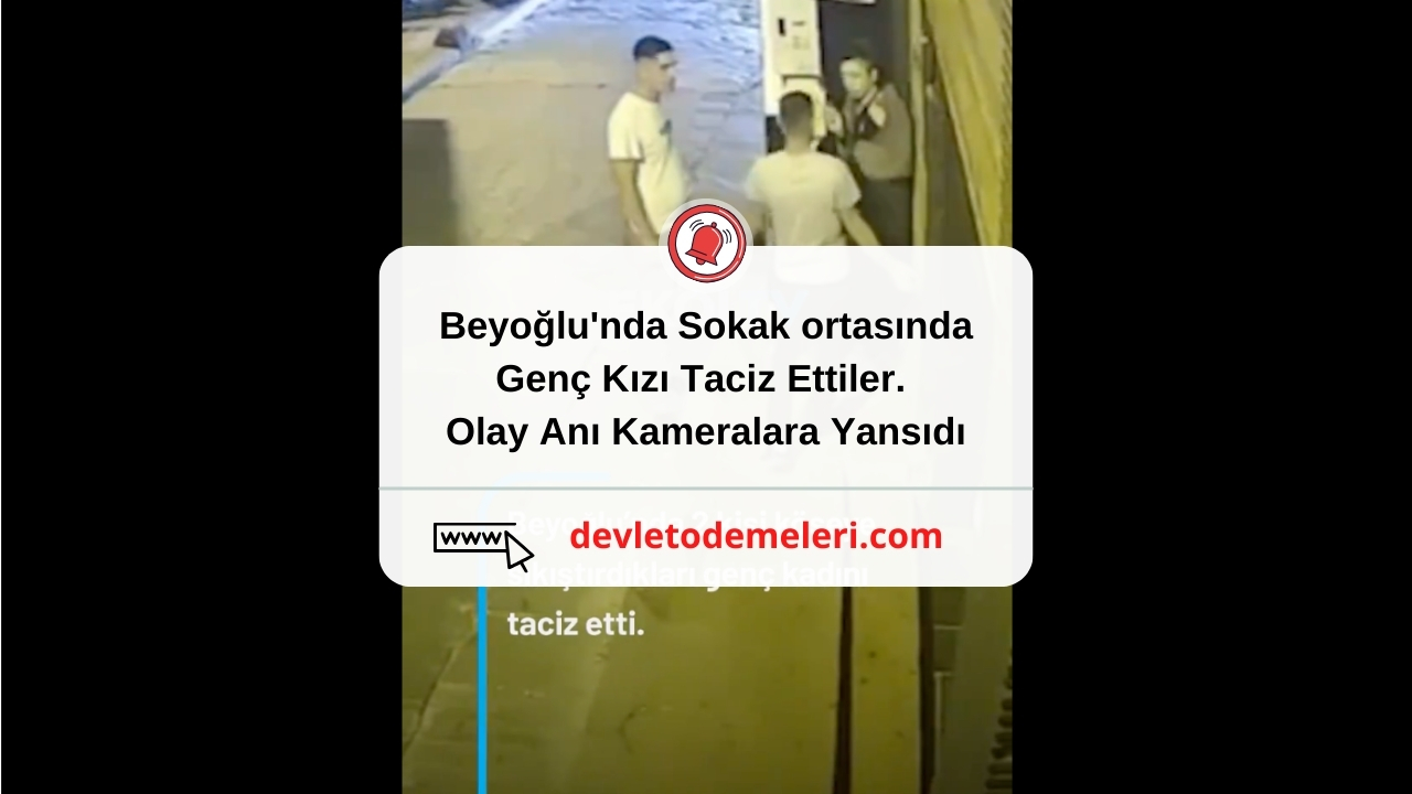 Beyoğlu'nda Sokak ortasında Genç Kızı Taciz Ettiler. Olay Anı Kameralara Yansıdı