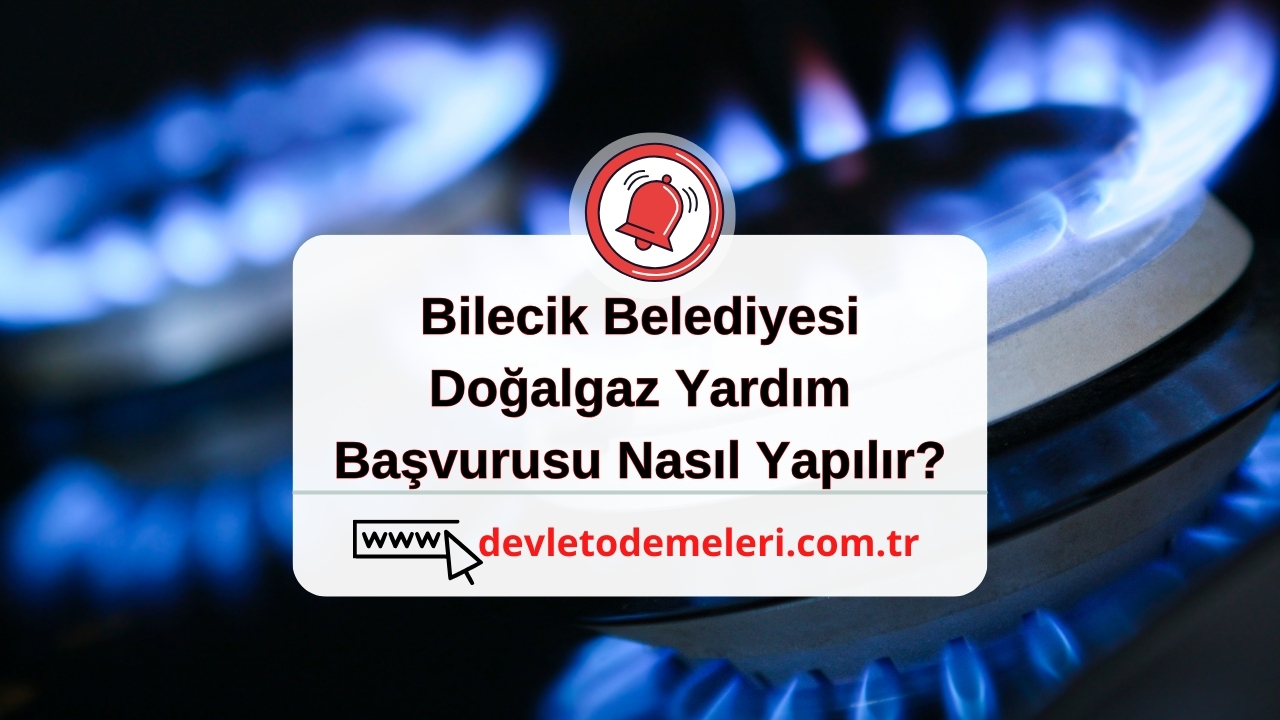 Bilecik Belediyesi Doğalgaz Yardım Başvurusu Nasıl Yapılır?